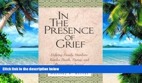 Must Have PDF  In the Presence of Grief: Helping Family Members Resolve Death, Dying, and