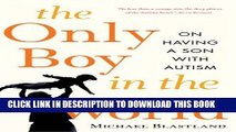 [PDF] The Only Boy in the World: A Father Explores the Mysteries of Autism Full Collection