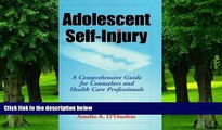 Big Deals  Adolescent Self-Injury: A Comprehensive Guide for Counselors and Health Care