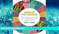 For you Complex Text Decoded: How to Design Lessons and Use Strategies That Target Authentic Texts