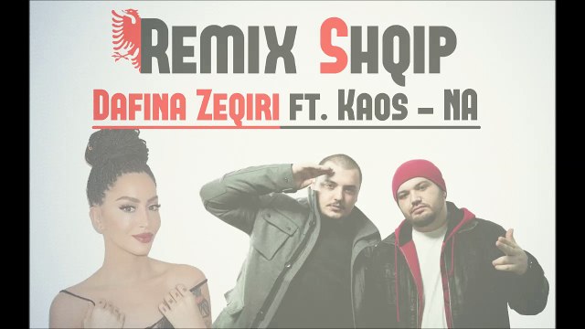 Dafina Zeqiri ft. Kaos - NA Remix shqip 2016