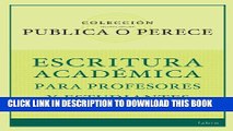 [PDF] Publica o Perece: Escritura AcadÃ©mica para Profesores y Estudiantes (Spanish Edition) Full