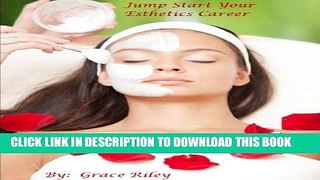 [PDF] Jump Start Your Esthetics Career-A Guide For Newly Licensed Estheticians. Popular Collection