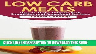 New Book Low Carb Meals: How to Make Vitamin Rich Smoothies and Superfood Recipes