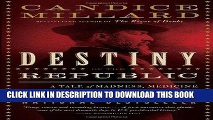 [PDF] Destiny of the Republic: A Tale of Madness, Medicine and the Murder of a President Full
