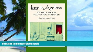 Big Deals  Love Is Ageless: Stories About Alzheimer s Disease (2nd Edition)  Free Full Read Most