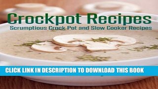 New Book Crockpot Recipes: Scrumptious Crock Pot and Slow Cooker Recipes