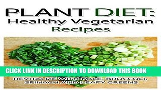 Collection Book Plant Diet: Healthy Vegetarian Recipes: Revitalize With Kale, Broccoli, Spinach