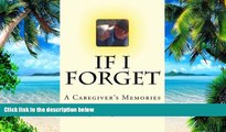 Big Deals  If I Forget: A Caregiver s Memories (Times Like These) (Volume 2)  Free Full Read Best