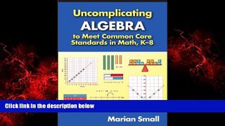 Enjoyed Read Uncomplicating Algebra to Meet Common Core Standards in Math, K-8