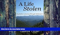 Big Deals  A Life Stolen: My Father s Journey Through Alzheimer s  Free Full Read Most Wanted