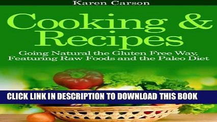 [PDF] Cooking and Recipes: Going Natural the Gluten Free Way featuring Raw Foods and the Paleo