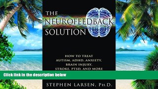 Big Deals  The Neurofeedback Solution: How to Treat Autism, ADHD, Anxiety, Brain Injury, Stroke,