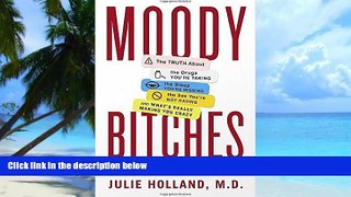 Big Deals  Moody Bitches: The Truth About the Drugs You re Taking, The Sleep You re Missing, The