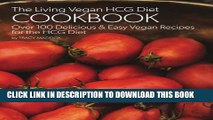 New Book The Living Vegan HCG Cookbook: Over 100 Delicious   Easy Vegan Recipes for the HCG Diet