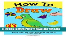 [Read PDF] How To Draw: Easy step by step drawing book for kids (Easy drawings for kids, How to