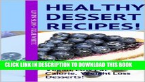 [PDF] Healthy Dessert Recipes!: 50 Easy, Delicious Vegan, Low Fat Calorie, Weight Loss Desserts!