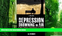 Must Have PDF  Depression: Drowning In Air: A Young Man s Staggering Journey From Hopeless To