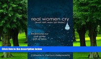 Must Have PDF  Real Women Cry (And Real Men Let Them): Embracing Our God-Given Gift of Tears  Best