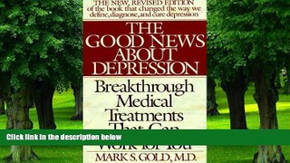 Big Deals  The Good News About Depression: Cures And Treatments In The New Age Of Psychiatry  Free