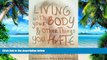 Big Deals  Living with Your Body and Other Things You Hate: How to Let Go of Your Struggle with