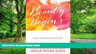 Big Deals  Beauty Begins: Making Peace with Your Reflection  Free Full Read Most Wanted