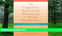 Big Deals  The Cognitive Behavioral Workbook for Weight Management: A Step-by-Step Program (New