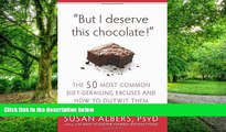 Big Deals  But I Deserve This Chocolate!: The Fifty Most Common Diet-Derailing Excuses and How to