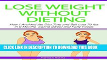 [New] Lose Weight Without Dieting: How I Avoided the Diet Trap and Still Lost 70 Ibs in 6 Months