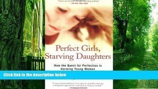 Must Have PDF  Perfect Girls, Starving Daughters: How the Quest for Perfection is Harming Young