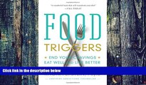 Big Deals  Food Triggers: End Your Cravings, Eat Well and Live Better  Free Full Read Best Seller