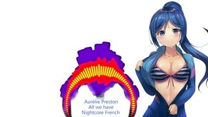 Nightcore French Version - Aurélie Preston All We Have