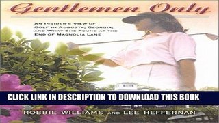 [PDF] Gentlemen Only: A Woman s View of Golf in Augusta, Georgia, and What She Found at the End of