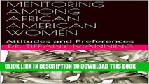 [New] MENTORING AMONG AFRICAN AMERICAN WOMEN: Attitudes and Preferences Exclusive Online
