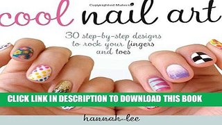 [PDF] Cool Nail Art: 30 Step-by-Step Designs to Rock Your Fingers and Toes Full Colection