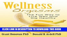 [New] Wellness Orgasms: The Fun Way to Live Well and Die Healthy Exclusive Full Ebook