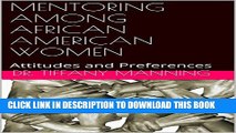 [PDF] MENTORING AMONG AFRICAN AMERICAN WOMEN: Attitudes and Preferences Exclusive Online