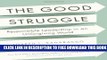 New Book The Good Struggle: Responsible Leadership in an Unforgiving World