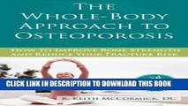 [PDF] The Whole-Body Approach to Osteoporosis: How to Improve Bone Strength and Reduce Your