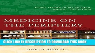 New Book Medicine on the Periphery: Public Health in YucatÃ¡n, Mexico, 1870-1960