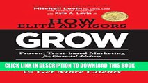 [Read PDF] How Elite Advisors GROW!: PROVEN, TRUST-BASED,  FINANCIAL ADVISOR MARKETING to Be