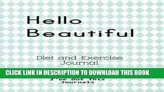 [PDF] Diet and Exercise Journal: Hello Beautiful cover (I ve Got This Journals) (Volume 6) Popular