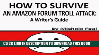 [New] How to Survive an Amazon Forum Troll Attack: a Writer s Guide Exclusive Online
