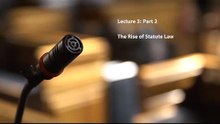 Lecture 3 Part 2 : The Rise of Statute Law