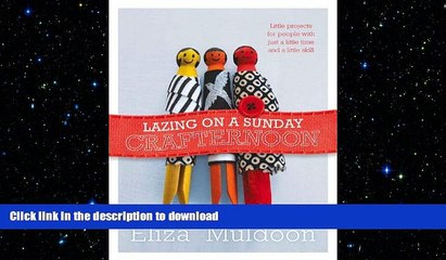 READ BOOK  Lazing on a Sunday Crafternoon: Little Projects for People with Just a Little Time and