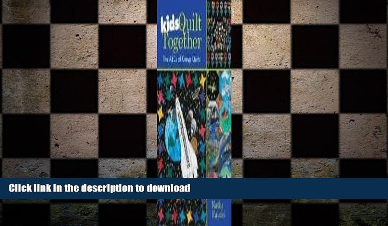 EBOOK ONLINE  Kids Quilt Together: The ABCs of Group Quilts FULL ONLINE
