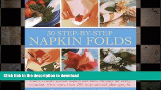 READ BOOK  30 Step- By-Step Napkin Fold: How to create special napkin and table displays for