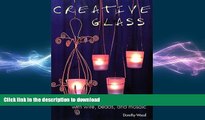 READ BOOK  Creative Glass: Decorating Glass with Wire, Beads, and Mosaic FULL ONLINE