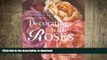 GET PDF  Decorating with Roses: Patterns, Petals   Prints to Adorn Every Room FULL ONLINE