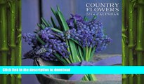 READ BOOK  2014 Calendar: Country Flowers: 12-Month Calendar Featuring Stunning Photographs Of